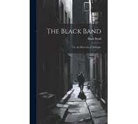 The Black Band; Or, The Mysteries Of Midnight