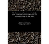 The Black Band: Or, the Mysteries of Midnight: [by M. E. Braddon; Illustrated by Gustave Doré, Janet Lange, Bertal, and Other Artists
