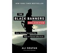 The Black Banners (Declassified): How Torture Derailed The War On Terror After 9/11