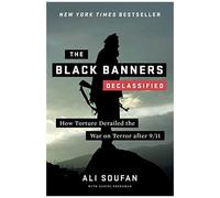 The Black Banners (Declassified): How Torture Derailed The War On Terror After 9/11
