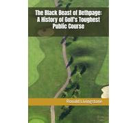The Black Beast of Bethpage: A History of Golf's Toughest Public Course