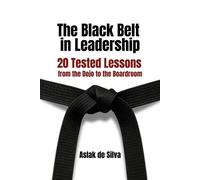 The Black Belt in Leadership 20 Tested Lessons from the Dojo to the Boardroom - Aslak de Silva - Auto-Édition - ebook (ePub) - Livre