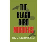 The Black Bird Murders - Aquitania Ray E M D - Booklocker.com - Livre en Anglais - Paperback Aquitania Ray E M DAquitania Ray E M D (Auteur)