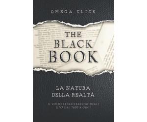 The Black Book: La natura della realtà - Il volto extraterrestre degli UFO dal 1600 ad oggi