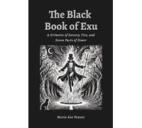 THE BLACK BOOK OF EXU: A Grimoire of Sorcery, Fire, and Seven Pacts of Power