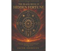The Black Book of Hidden Fortune: Ancient Tarot, Cartomancy, Runes, and Prosperity Rituals to Recognize Opportunity, Cultivate Good Fortune, and Transform Your Life
