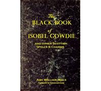 The black Book of Isobel Gowdie: and other Scottish Spells & Charms