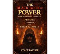 The Black Book of Power: Dark Psychology Secrets for Influence, Control, and Silent Authority