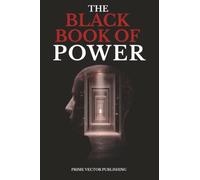 The Black Book of Power: Master the Art of Dark Psychology, Frame Control, and Invisible Power