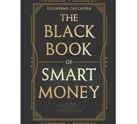 The Black Book of Smart Money: Turn knowledge into results with practical and effective applications.