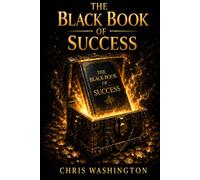 The Black Book Of Success: The Complete Operating System for Wealth, Discipline, Energy, Leadership, Relationships, Mental Toughness, and an Extraordinary Life