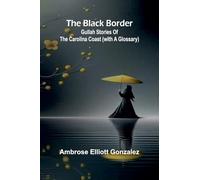 The Black Border: Gullah Stories Of The Carolina Coast (With A Glossary)