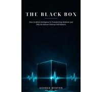 THE BLACK BOX How Artificial Intelligence Is Transforming Medicine and Why the Human Clinician Still Matters - George Burton - HONEYDEW STUDIOS, LLC - ebook (ePub) - Livre
