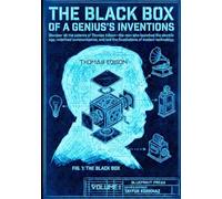 The Black Box of a Genius’s Inventions - Volume 1: Discover all the patents of Thomas Edison-The man who launched the electric age, redefined ... and laid the foundations of modern technology