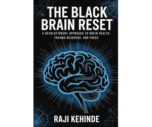 The Black Brain Reset: A Revolutionary Approach to Brain Health, Trauma Recovery, and Focus