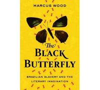 The Black Butterfly: Brazilian Slavery And The Literary Imagination