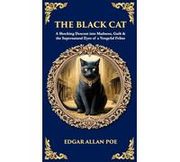 The Black Cat: A Shocking Descent into Madness, Guilt & the Supernatural Eyes of a Vengeful Feline (Deluxe Hardbound Edition)