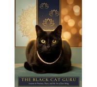 The BLACK CAT GURU: Lessons in Presence, Peace, and the Art of Just Being
