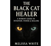The Black Cat Healer: A Woman’s Guide To Intuition, Power & Healing