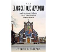 The Black Catholic Movement An Unfinished Fight for Self-Determination in the Church - Joseph S. Flipper - NYU Press - ebook (ePub) - Livre
