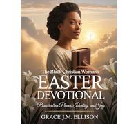 The Black Christian Woman's Easter Devotional: Resurrection Power, Identity, and Joy