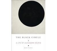 The Black Circle: A Life of Alexandre Kojève