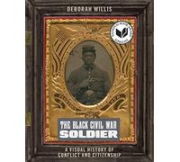 The Black Civil War Soldier: A Visual History of Conflict and Citizenship