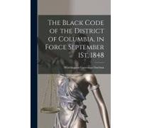 The Black Code Of The District Of Columbia, In Force September 1st, 1848
