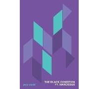 The Black Condition Ft. Narcissus