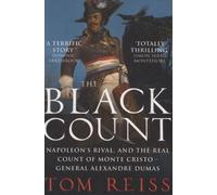 The Black Count - Napolean's Rival And The Real Count Of Monte Cristo - General Alexandre Dumas