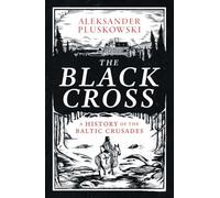 The Black Cross: A History of the Baltic Crusades