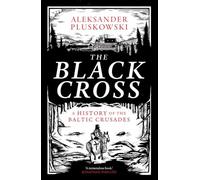 The Black Cross: A History of the Baltic Crusades
