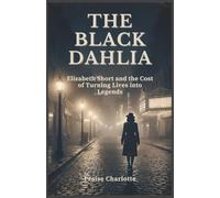 The Black Dahlia: Elizabeth Short and the Cost of Turning Lives into Legends