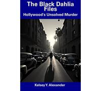 The Black Dahlia Files: Hollywood's Unsolved Murder