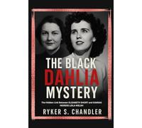 The Black Dahlia Mystery: The Hidden Link Between Elizabeth Short and Kansas Heiress Leila Welsh