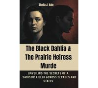 The Black Dahlia & The Prairie Heiress Murders: Unveiling the Secrets of a Sadistic Killer Across Decades and States