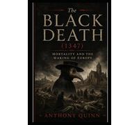 The Black Death (1347): Mortality and the Making of Europe