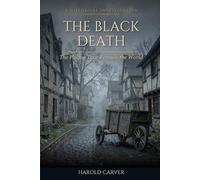 The Black Death: The Plague That Remade the World