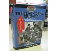 The Black Devil Brigade: The True Story of the First Special Service Force in World War II