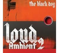 THE BLACK DOG - LOUD AMBIENT 2