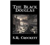 The Black Douglas By S. R. Crockett, Fiction, Historical, Classics, Action & Adventure
