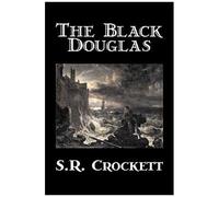 The Black Douglas By S. R. Crockett, Fiction, Historical, Classics, Action & Adventure