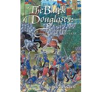 The Black Douglases: War and Lordship in Late Medieval Scotland, 1300-1455