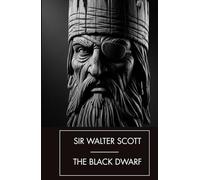 The Black Dwarf: A Classic Scottish Gothic Tale, A Completely Restored Edition