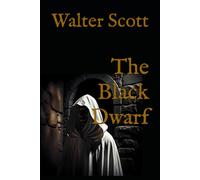 The Black Dwarf: A Historical Tale of Mystery and Legend from the Scottish Borders