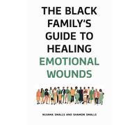 The Black Family's Guide To Healing Emotional Wounds