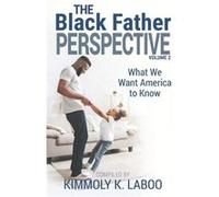 The Black Father Perspective Vol. 2 What We Want America to Know - Kimmoly K. LaBoo - Amazon Digital Services LLC KDP - Livre en Anglais Kimmoly K. LaBooKimmoly K. LaBoo (Auteur)