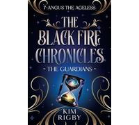 The Black Fire Chronicles: The Guardians - Angus the Ageless