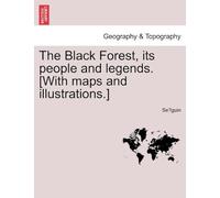 The Black Forest, Its People And Legends. [With Maps And Illustrations.]