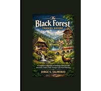 The Black Forest Travel Guide: A Complete Companion to Germany’s Schwarzwald: Attractions, Culture, Food, Transport, and Travel Planning